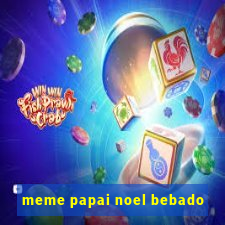 meme papai noel bebado